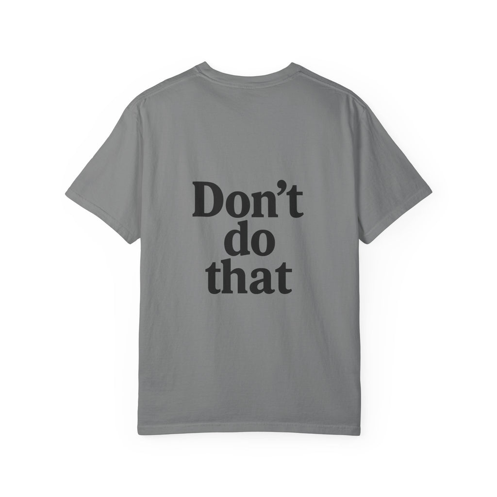 Don’t Do That T-Shirt