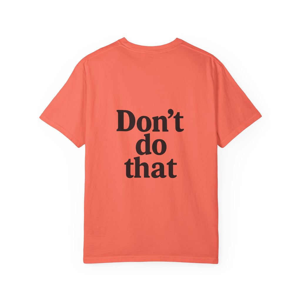Don’t Do That T-Shirt