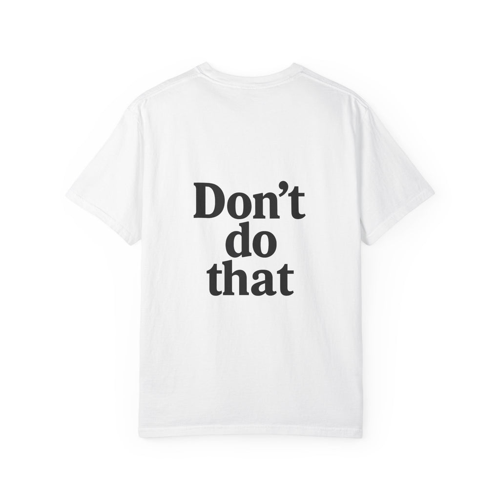 Don’t Do That T-Shirt