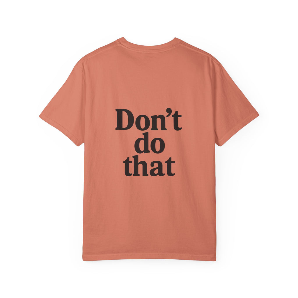Don’t Do That T-Shirt