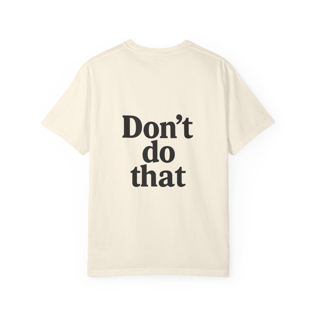 Don’t Do That T-Shirt