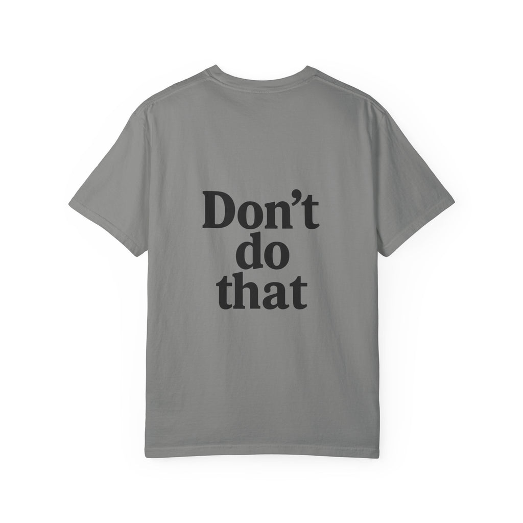 Don’t Do That T-Shirt